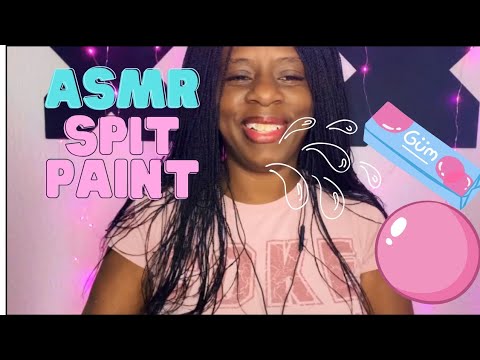 ASMR  Spit painting  and gum chewing,  lots of mouth sounds