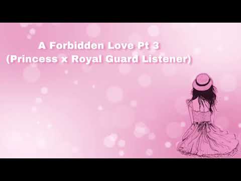 A Forbidden Love Part 3 (Princess x Royal Guard Listener) (F4F)