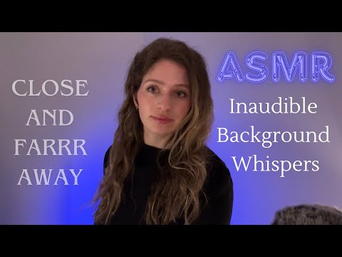 Inaudible Whispers Close and Then Far Away! | ASMR Unintelligible Noises for Background and Sleep
