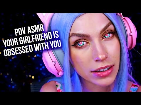 POV ASMR - Your GF Is OBSESSED WITH YOU