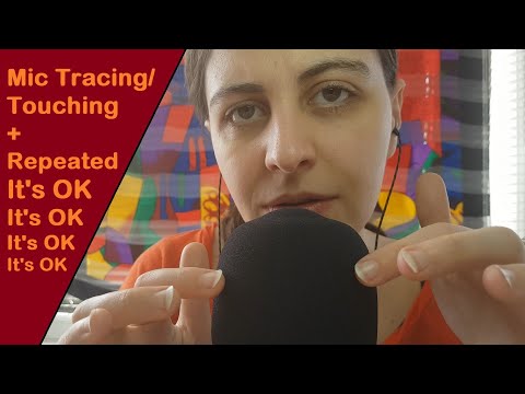 ASMR Mic Tracing/Touching & Repeating It's OK