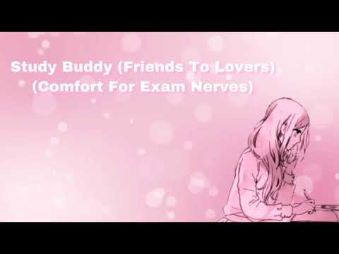 Study Buddy (Friends To Lovers) (Comfort For Exam Nerves) (F4A)