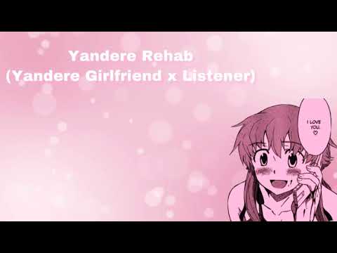 Yandere Rehab (Yandere Girlfriend x Listener) (F4A)
