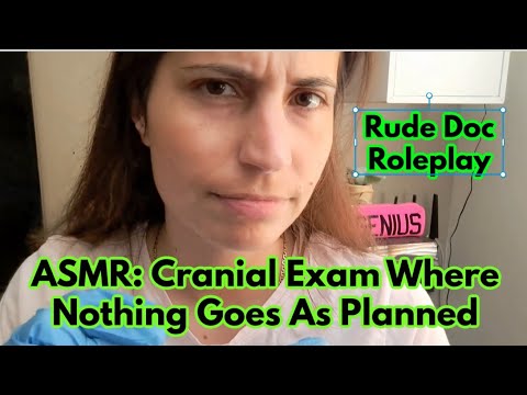ASMR Cranial exam but the doc is rude & you are not helping