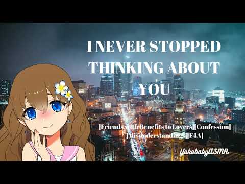 I Never Stopped Thinking about You [Friends with Benefits to Lovers][Confession][F4A]