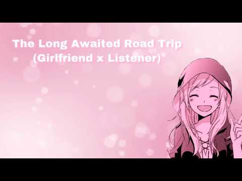 The Long Awaited Road Trip (Girlfriend x Listener) (F4M)