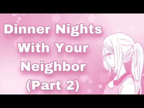 Dinner Nights With Your Neighbor! (Part 2) (Love Confession) (Being Vulnerable) (Romantic) (F4M)