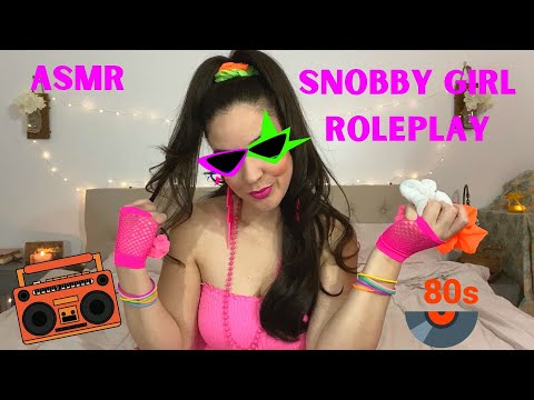 ASMR Snobby 80's Girl Roleplay!!!