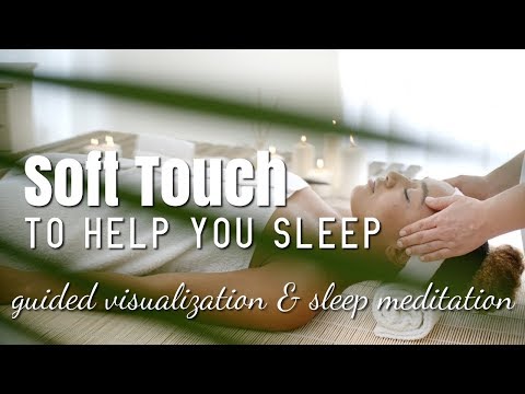 Soft Touch to Help You Sleep Guided Meditation and Guided Visualization