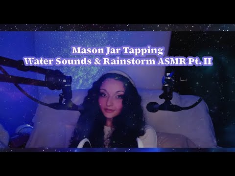 Mason Jar Tapping Water Sounds & Rainstorm Layered ASMR Pt II