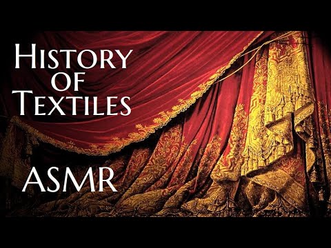 ASMR - History of Textiles, Fabrics and Clothing