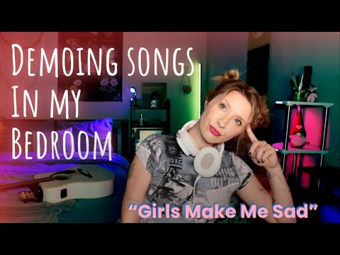 Demoing Songs In My Bedroom || "Girls Make Me Sad" ♥