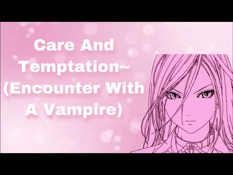 Care And Temptation~ (Encounter With A Vampire) (Feeding) (Taking You In) (Be Mine?) (F4A)