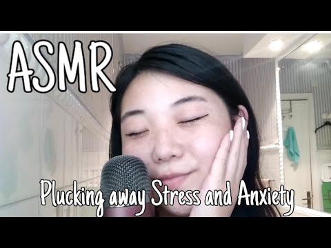 ASMR| Plucking Away Stress And Anxiety