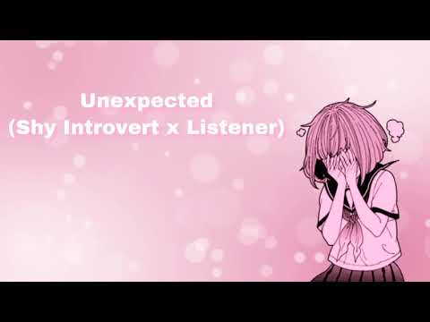 Unexpected (Shy Introvert x Listener) (F4A)