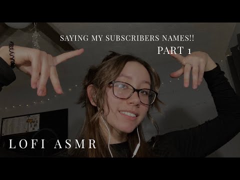 saying my subscribers names! | 35k special | part 1 *lofi asmr*