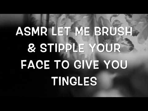 ASMR LET ME BRUSH & STIPPLE YOUR FACE TO GIVE YOU TINGLES