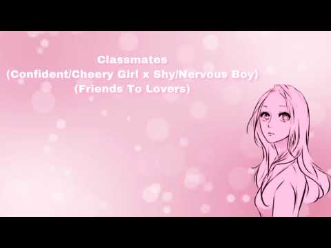 Classmates (Confident/Cheery Girl x Shy/Nervous Boy) (Friends To Lovers) (F4M)