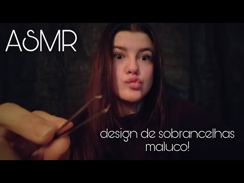 ASMR • designer maluca fazendo sua sobrancelha!