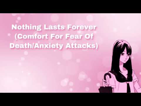 Nothing Lasts Forever (Comfort For Fear Of Death/Anxiety Attacks) (F4A)