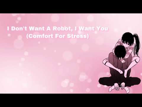 I Don't Want A Robot, I Want You (Comfort For Stress) (F4M)