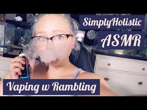 ASMR-Vaping w Rambling