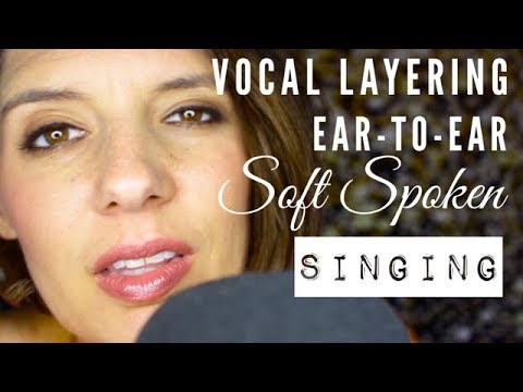 Vocal Layering, Ear to Ear, Soft Spoken & Singing ASMR for YOU