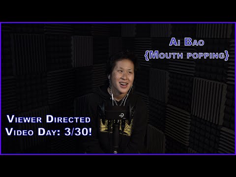 Viewer Directed Video: Day 3! - Ft. Ai Bao ASMR! - The ASMR Collection (Mouth Pop Pop Popping!)