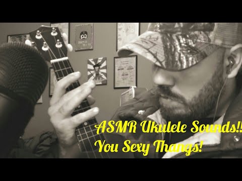 ASMR Ukulele Sounds!!! You Sexy Thangs!
