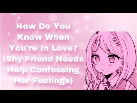 How Do You Know When You're In Love? (Shy Friend Needs Help Confessing Her Feelings) (F2L) (F4M)