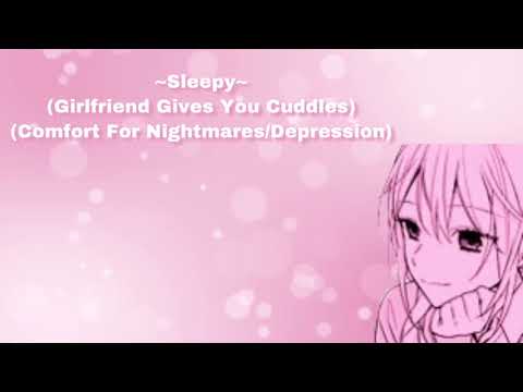 ~Sleepy~ (Girlfriend Gives You Cuddles) (Comfort For Nightmares/Depression) (F4A)