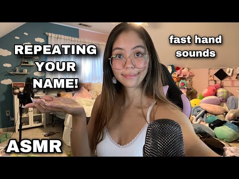 ASMR | Repeating YOUR Name and Fast Hand Sounds
