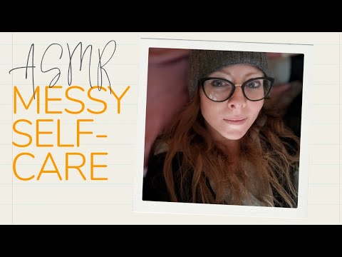ASMR Moment of Messy Self-Care