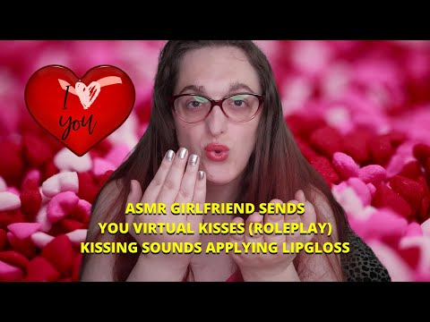 ASMR | Girlfriend Sends You Virtual Kisses 😘 (Roleplay) •Kissing Sounds •Applying Lipgloss