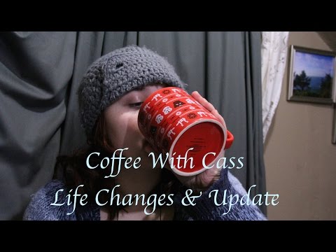 Coffee with Cass~ Life changes & Update