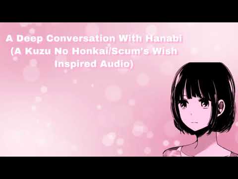 A Deep Conversation With Hanabi (A Kuzu No Honkai/Scum's Wish Inspired Audio) (F4A)