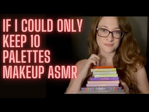 ASMR If I Could Only Keep 10 Palettes Makeup Tag