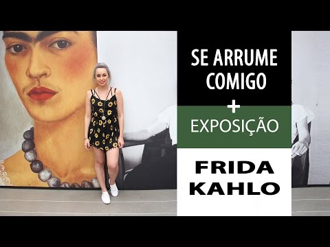 Se Arrume Comigo + Exposição Frida Kahlo