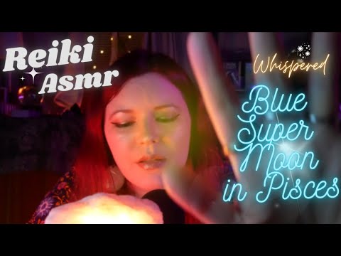 ✨🌛♓Reiki ASMR| Blue Super Moon In Pisces~Connect to spirit~Cleanse~Affirmations~ Charm reading