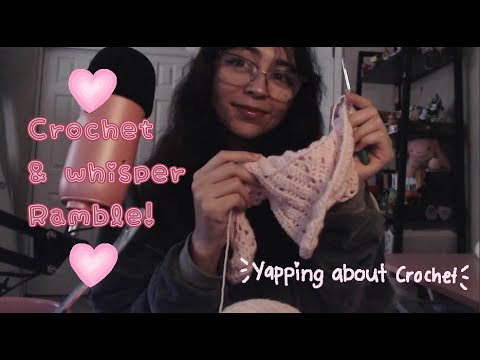 ASMR Crochet and Yapping (whisper ramble)