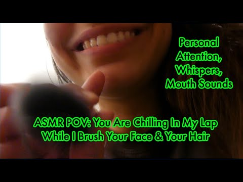 ASMR POV: You Are Chilling In My Lap While I Brush Your Face & Your Hair - Personal Attention