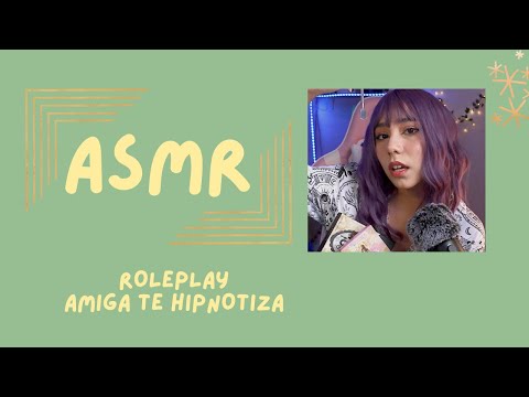 ASMR- AMIGA TE HIPNOTIZA/ ROLEPLAY