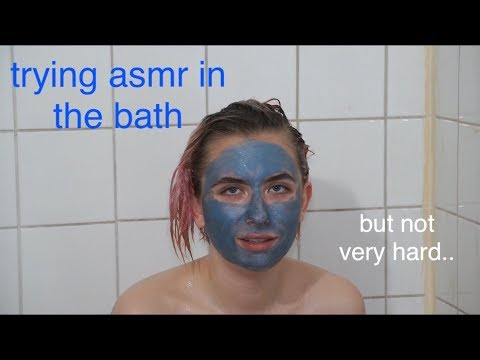 i try asmr in my bathtub lol