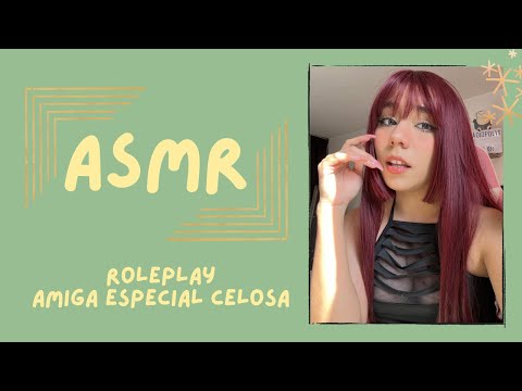 ASMR- AMIGA ESPECIAL CELOSA/ ROLEPLAY