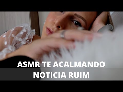 ASMR TE ACALMANDO DEPOIS DE NOTICIA RUIM -  Bruna Harmel ASMR