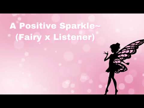 A Positive Sparkle (Fairy x Listener) (F4A)