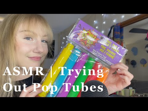 ASMR | Trying Out Pop Tubes