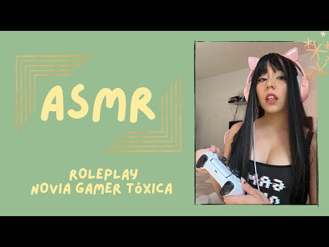 ASMR - NOVIA GAMER TÓXICA/ ROLEPLAY