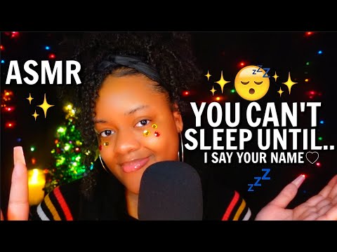 ASMR 😴✨YOU CAN'T FALL ASLEEP UNTIL I SAY YOUR NAME ♡💤🌙 (Close Ear-To-Ear Whispers✨)