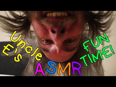 Uncle E's ASMR Fun Time!